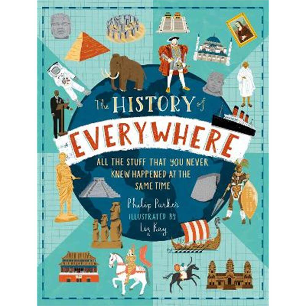 The History of Everywhere: All the Stuff That You Never Knew Happened at the Same Time (Hardback) - Philip Parker